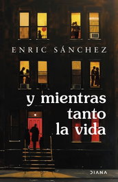 Y mientras tanto la vida, Enric Sánchez - DIANA EDITORIAL