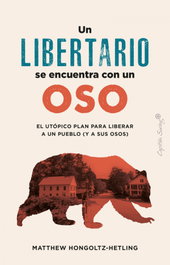 Un libertario se encuentra con un oso, Matthew Honcoltz-Hetling - CAPITAN SWING LIBROS