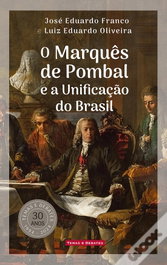 O Marques de Pombal e a Unificação do Brasil, José Eduardo Franco, Luiz Eduardo Oliveira - TEMAS E DEBATES