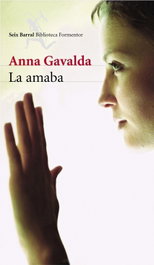 La amaba, Anna Gavalda - SEIX BARRAL EDICIONES