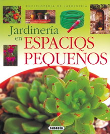 SUSAETA EDICIONES Jardinería en espacios pequeños (Enciclopedia de jardinería)