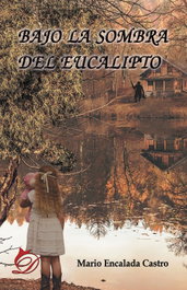 Bajo la sombra del eucalipto, Mario Encalada Castro - DIFUNDIA