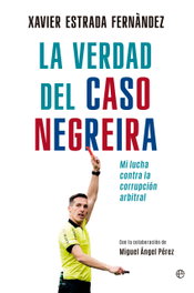 La verdad del caso Negreira, Xavier Estrada Fernández - LA ESFERA DE LOS LIBROS