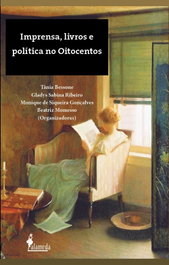Imprensa, livros e política no Oitocentos, Tânia Bessone - ALAMEDA