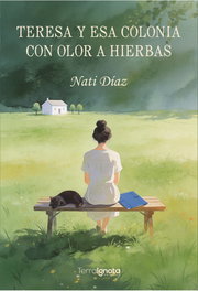 Teresa y esa colonia con olor a hierbas, Nati Díaz - TERRA IGNOTA