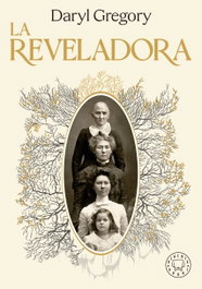 La reveladora, Daryl Gregory - BLACKIE BOOKS