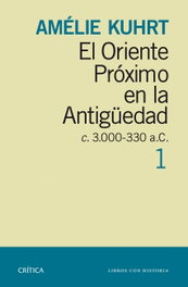 EL ORIENTE PROXIMO EN LA ANTIGÜEDAD 1, Amélie Kuhrt - CRITICA