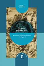 Retórica del infortuno: persuasión, deleite y ejemplaridad, Sarissa Carneiro - IBEROAMERICANA - VERVUERT