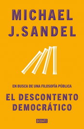 El descontento de la democracia, Michael J. Sandel - DEBATE