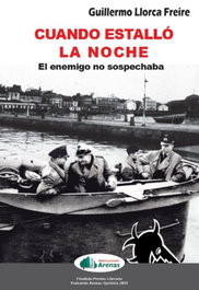 ARENAS, CUANDO ESTALLO LA NOCHE. EL ENEMIGO NO SOSPECHABA, GUILLERMO LLORCA FREIRE - ARENAS