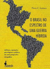 O Brasil no espectro de uma guerra híbrida 1ª ed., Piero C. Leirner - ALAMEDA