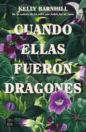 Cuando ellas fueron dragones, Kelly Barnhill - CROSSBOOKS