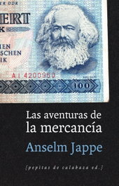 Aventuras de la mercancía, Anselm Jappe - Pepitas de Calabaza