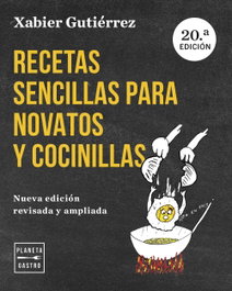 PLANETA, Recetas sencillas para novatos y cocinillas. Nueva edición actualizada - Xabier Gutiérrez