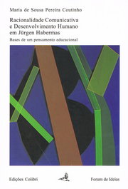 RACIONALIDADE COMUNICATIVA E DESENVOLVIMENTO HUMANO EM JÜRGEN HABERMAS, Maria de Sousa Pereira Coutinho - EDIÇOES COLIBRI
