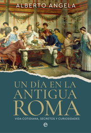 Un día en la antigua Roma, Alberto Angela - LA ESFERA DE LOS LIBROS