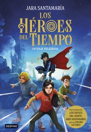 Los Héroes del Tiempo 1. Un viaje peligroso, Jara Santamaría - DESTINO INFANTIL