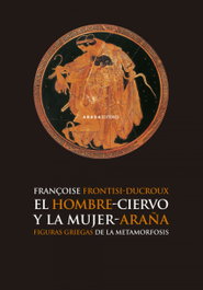 El hombre-ciervo y mujer-araña, Françoise Frontisi-ducroux - ABADA EDITORES
