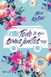 TODO LO QUE SOMOS JUNTOS, Alice Kellen - PLANETA