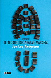 DEBATE, HE DECIDIDO DECLARARME MARXISTA (VOLUMEN 2), Jon Lee Anderson - DEBATE