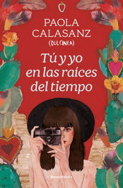 ROCA EDITORIAL, Tú y yo en las raíces del tiempo, Paola Calasanz (Dulcinea) - ROCA EDITORIAL