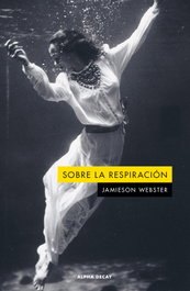 SOBRE LA RESPIRACIÓN, Jamieson Webster - ALPHA DECAY