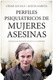 Perfiles psiquiátricos de mujeres asesinas, César Alcalá - ALMUZARA EDITORIAL
