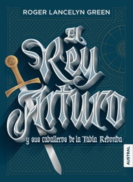 El rey Arturo y los caballeros de la Tabla Redonda, Roger Lancelyn Green - Espasa Calpe