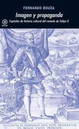 Imagen y propaganda: capítulos de la historia cultural del reinado de Felipe II, Fernando Bouza - AKAL