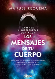 Aprende a interpretar con amor Los mensajes de tu cuerpo, Manuel Requena Usano - GAIA