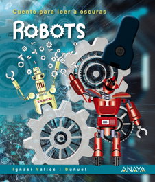 ANAYA Robots (Cuentos para leer a oscuras)