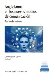 Anglicismos en los nuevos medios de comunicación: tendencias, Carmen Lujan-Garcia - Comares