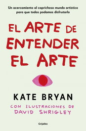 GRIJALBO, El arte de entender el arte, Kate Bryan - GRIJALBO