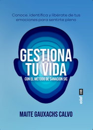 Gestiona tu vida con el Método de Sanación SIC, Maite Gauxachs Calvo - EDAF EDITORIAL