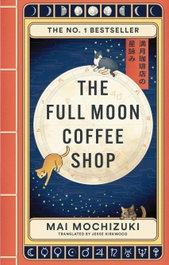 THE FULL MOON COFFEE SHOP, Mai Mochizuki - Octopus Publishing Group