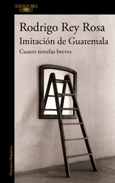 ALFAGUARA Imitación de Guatemala, Rodrigo Rey Rosa - ALFAGUARA