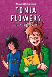 Tonia Flowers: Me cambio de vida, García Comino Montserrat - EDITORIAL ESPIRAL