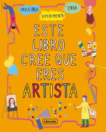 LIBROOKS, ESTE LIBRO CREE QUE ERES UN ARTISTA - Harriet Russell