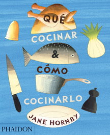 Que cocinar y como cocinarlo, Jane Hornby - Phaidon