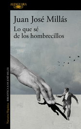Lo que sé de los hombrecillos, Juan José Millás - ALFAGUARA