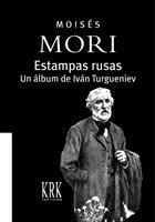 Estampas rusas. Un álbum de Iván Turgueniev, Moisés Mori - KRK EDICIONES