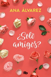 ¿SOLO AMIGOS?, Ana Álvarez - B DE BOLSILLO