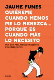 QUIÉREME CUANDO MENOS LO MEREZCA...PORQUE ES CUANDO MÁS LO NECESITO, Jaume Funes - PAIDOS