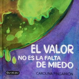 El valor no es la falta de miedo, Carolina Pingarrón - SAR Alejandria Ediciones