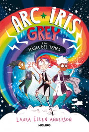 Arc Iris Grey i la màgia del temps, Laura Ellen Anderson - RBA MOLINO
