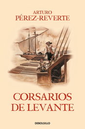 CORSARIOS DE LEVANTE, ARTURO PÉREZ-REVERTE - DEBOLSILLO