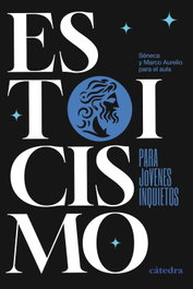 Estoicismo para jóvenes inquietos, Séneca - CATEDRA