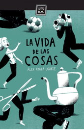 La vida de las cosas, Álex Ayala Ugarte - LIBROS DEL K.O