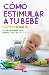 GRIJALBO, Cómo estimular a tu bebé - Carmen Romero