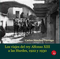 Viajes del Rey Alfonso XIII a las Hurdes, 1922 y 1930, Carlos Sánchez Tarrago - Ediciones 19